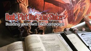 Hook, Plotline, and Sinker – Building your own D&D campaign thumbnail